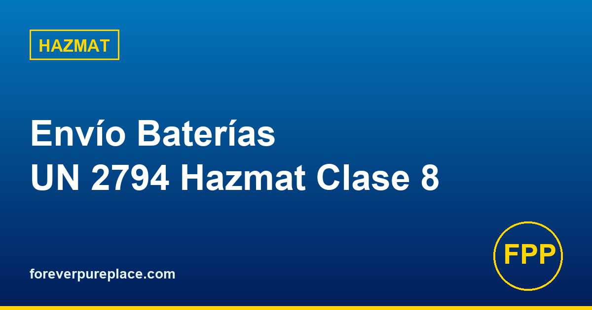 Cómo Enviar una Batería de Montacargas: Guía Completa UN 2794 Hazmat Clase 8