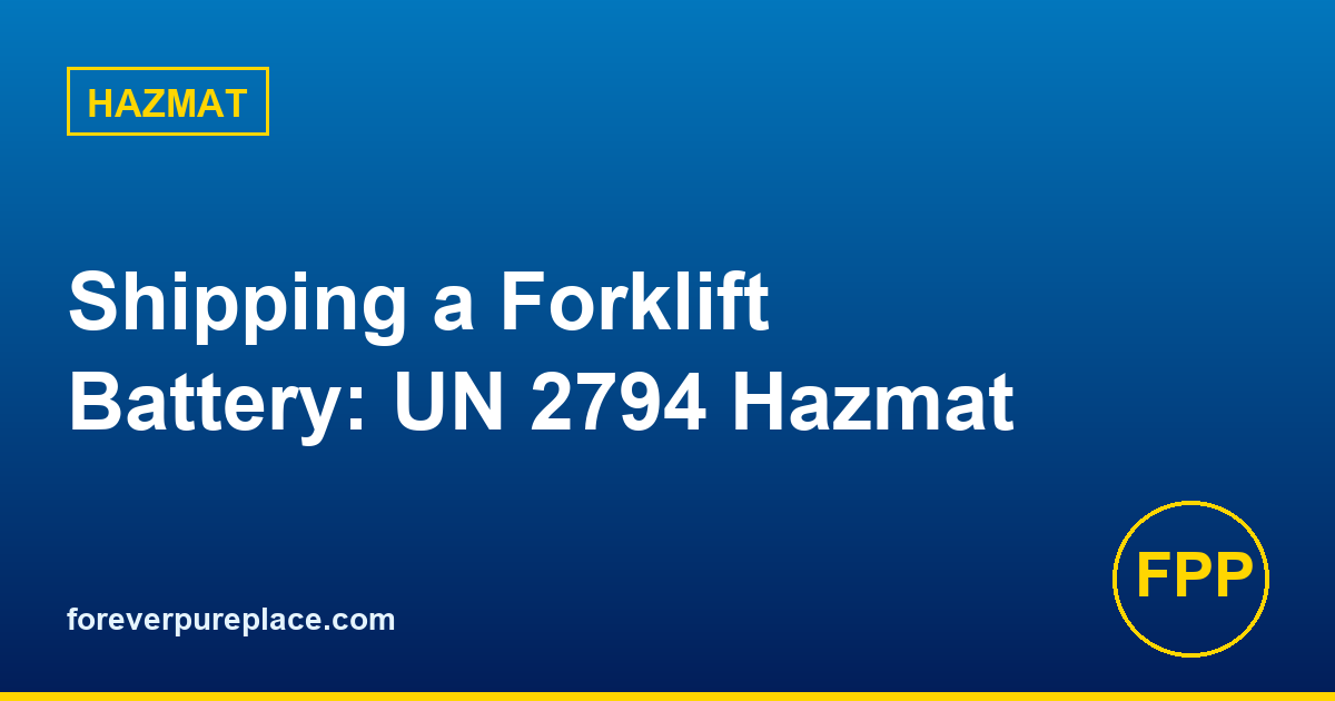 How to Ship a Forklift Battery: UN 2794 Hazmat Class 8 Complete Guide