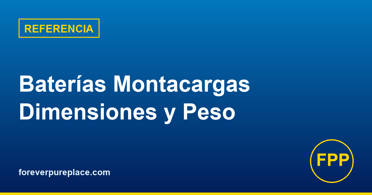 Tabla de Dimensiones y Peso de Baterías para Montacargas: 24V, 36V, 48V, 80V